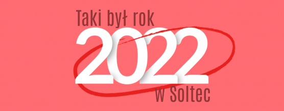 Taki był rok 2022 w Soltec